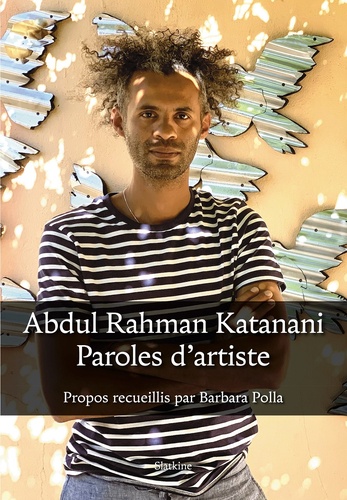 Abdul Rahman Katanani Paroles d'artiste propos recueillis par Barbara Polla